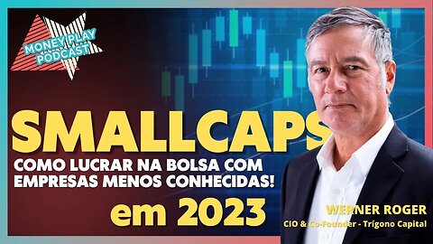 SMALL CAPS 2023 | COMO LUCRAR COM EMPRESAS MENOS CONHECIDAS - WERNER ROGER @ TRÍGONO CAPITAL