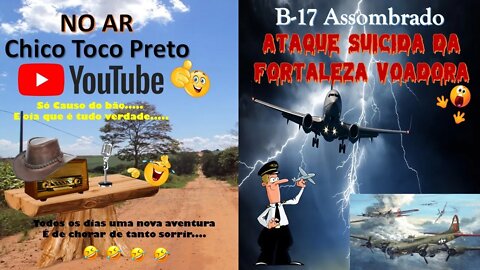 Casos Chico Toco Preto em um B-17 Assombrado, Ataque Suicida da Fortaleza Voadora.. Tem Coragem ?