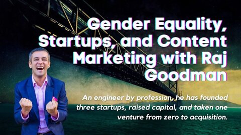 Gender Equality, Startups, and Content Marketing with Raj Goodman