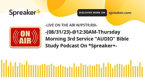 -(08/31/23)-@12:30AM-Thursday Morning 3rd Service "AUDIO" Bible Study Podcast On *Spreaker+-