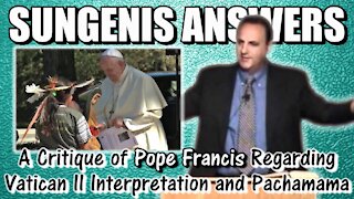 A Critique of Pope Francis on Pachamama and Vatican II Interpretion | SUNGENIS ANSWERS