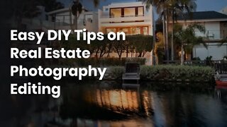 Easy DIY Tips on Real Estate Photography Editing