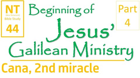 NT Bible Study 44: Return to Cana, 2nd miracle (Beginning of Jesus' Galilean Ministry part 4)