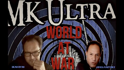 World At WAR (MKULTRA Edition) with Dean Ryan & James Martinez