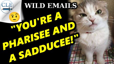 WILD EMAILS: "You're a Pharisee AND a Sadducee!!" | 11-25-23 [creationliberty.com]