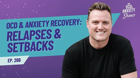 OCD & Anxiety Recovery: Relapses & Setbacks