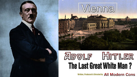 VIENNA - ADOLF HITLER THE LAST GREAT WHITE MAN?