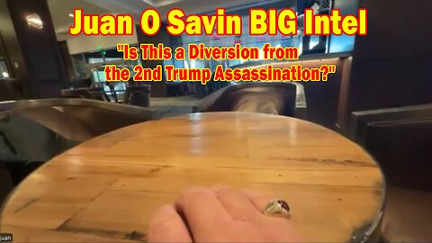 Juan O Savin BIG Intel Sep 18: "Is This a Diversion from the 2nd Trump Assassination?"