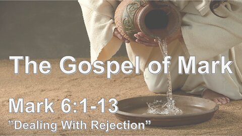 Mark 6:1-13 "Dealing With Rejection" - Pastor Lee Fox