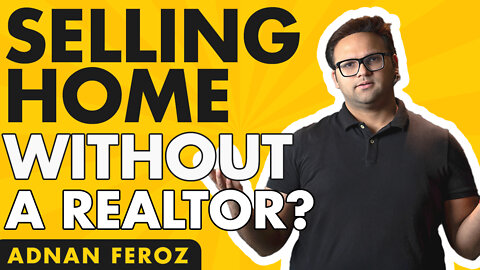 Pros and Cons of Selling My Home WITHOUT A Real Estate Agent | Adnan Feroz