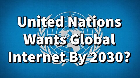 United Nations Wants Global Internet By 2030? || Our Common Agenda || Bible Prophecy || Globalism