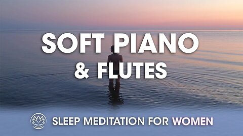 Soft Piano and Flute Serenade // Sleep Meditation for Women