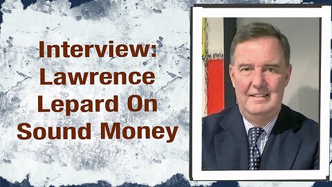 Interview: Lawrence Lepard on Sound Money