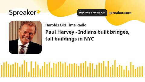 Paul Harvey - Indians built bridges, tall buildings in NYC