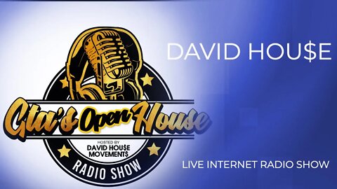 GTA'S OPEN HOU$E RADIO SHOW HOSTED BY: DAVID HOU$E