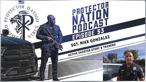 Sgt. Mike Gonzalez - Active shooter story & Training (Protector Nation Podcast 🎙️) EP 53