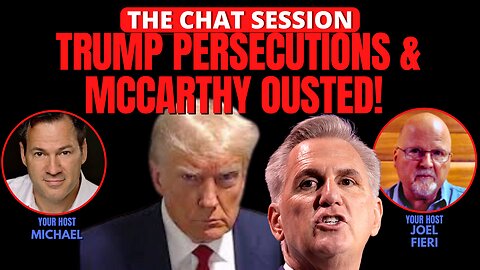 TRUMP PERSECUTIONS & MCCARTHY OUSTED! | THE CHAT SESSION