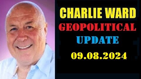 Charlie Ward GeoPolitical Update Video 09-08-2024