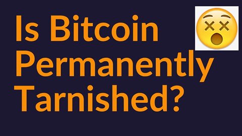 Is Bitcoin Permanently Tarnished?