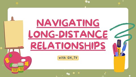 Navigating Long Distance Relationships