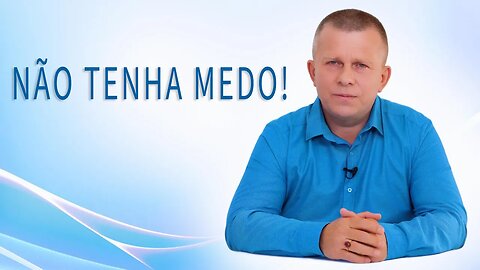 Não Tenha Medo!