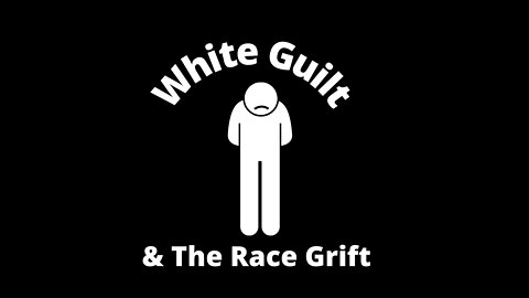 White Guilt & The Race Grift