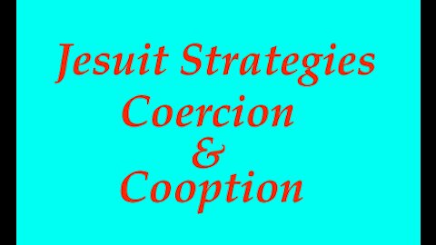 The Jesuit Vatican Shadow Empire 22B - Jesuit Strategies: Coercion & Co-option