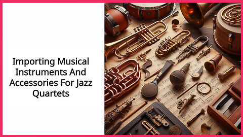 Discover the Melody of Importing Musical Instruments for Jazz Quartets