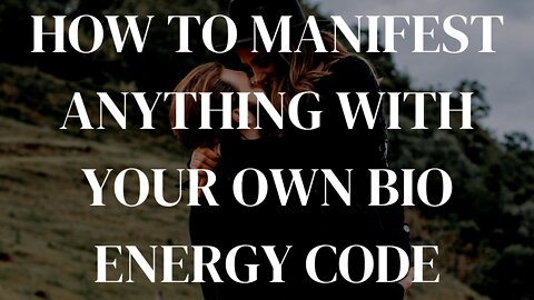 HOW TO MANIFEST ANYTHING YOU WANT WITH YOUR OWN BIO ENERGY CODE.. (ANYONE CAN DO THIS)!