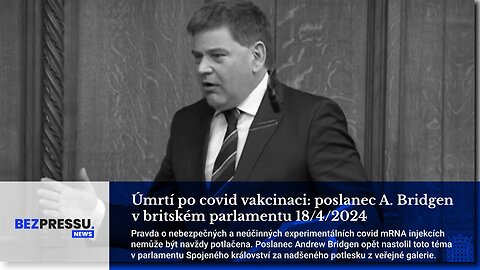 Úmrtí po covid vakcinaci: poslanec A. Bridgen v UK parlamentu 18/4/24