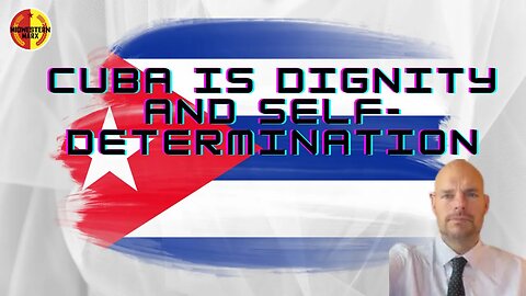 Cuba is Dignity and Self Determination | Danny Shaw