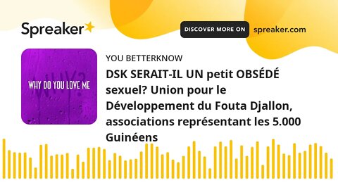 DSK SERAIT-IL UN petit OBSÉDÉ sexuel? Union pour le Développement du Fouta Djallon, associations rep