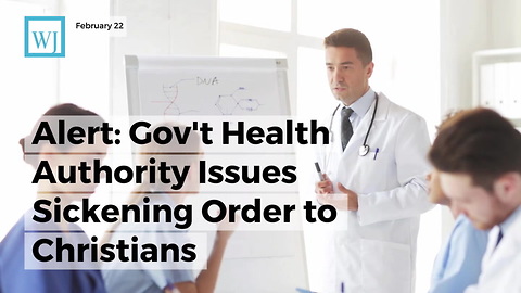 Alert: Gov't Health Authority Issues Sickening Order To Christians