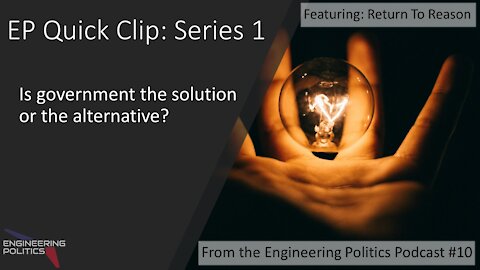 Is Government the Solution or the Alternative? (EP Quick Clips: Series 1)