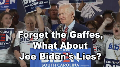 Forget the Gaffes, What About Joe Biden's Lies?