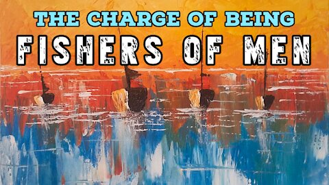 The Charge of Being Fishers of Men