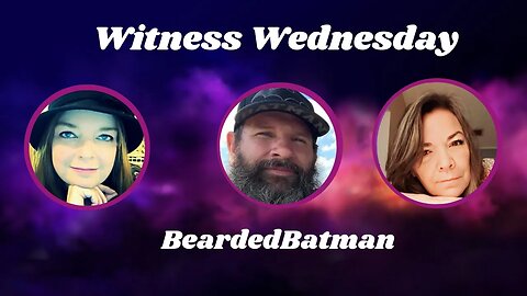 Witness Wednesday with BeardedBatman389