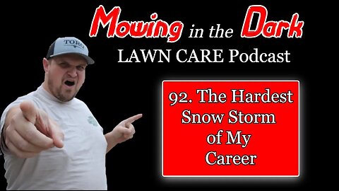 The Hardest Snow Storm of My Career (Mowing in the Dark LAWN CARE Podcast)