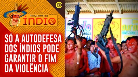 Só a autodefesa dos índios pode garantir o fim da violência - Programa de Índio nº 99 - 19/07/22