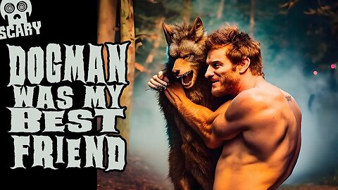 Dogman was My Best Friend (New, Allegedly True)