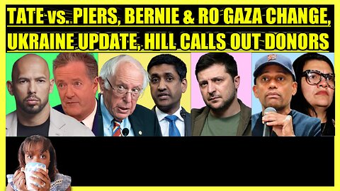 ANDREW TATE vs. PIERS MORGAN, BERNIE & RO KHANNA SWITCH, UKRAINE LOSING, DONOR PLOT AGAINST RASHIDA