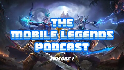 The Mobile Legends Podcast- Episode 1