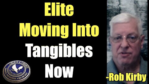 Elite Moving into Tangibles NOW | Rob Kirby