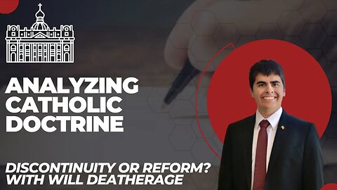 How to Analyze Catholic Doctrine (Discontinuity or Reform Episode 4)