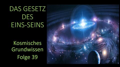 Das Gesetz des Einsseins - Kosmisches Grundwissen Folge 39