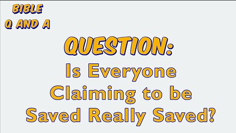 Is Everyone Claiming to be Saved Really Saved?