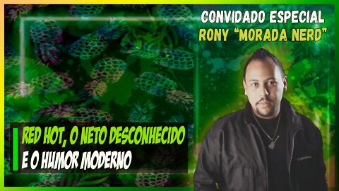 Red Hot, O Neto Desconhecido e o Humor Moderno | feat. Rony Spider MoradaNerd | AbaixakiTV EP08