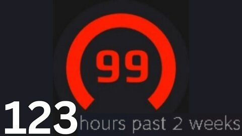 When you play 123 hours past 2 weeks...