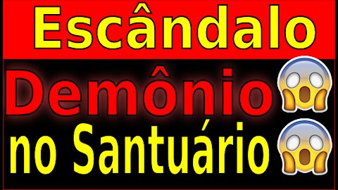 ESCÂNDALO: DEMÔNIO NO ALTAR DO SANTUÁRIO