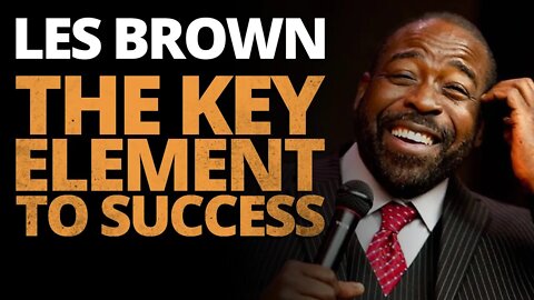 Les Brown Gives the Key Element to Achieving your Goals - Motivational Inspirational Speech Live